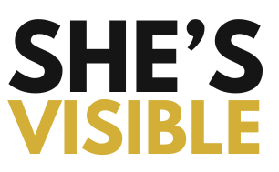 She's Visible by Standout Women Media.